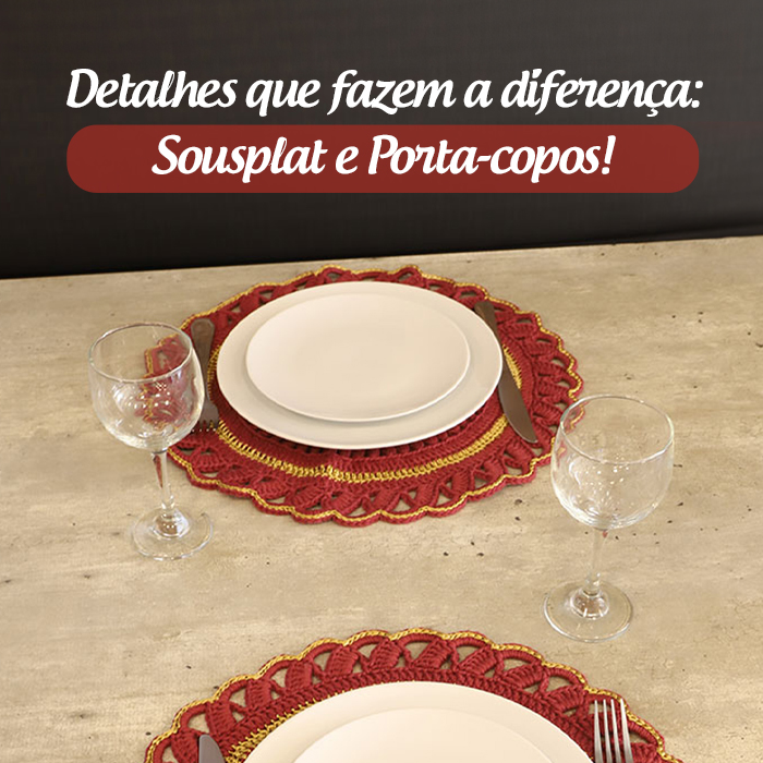 Detalhes que fazem a diferença: Sousplat e Porta-copos!